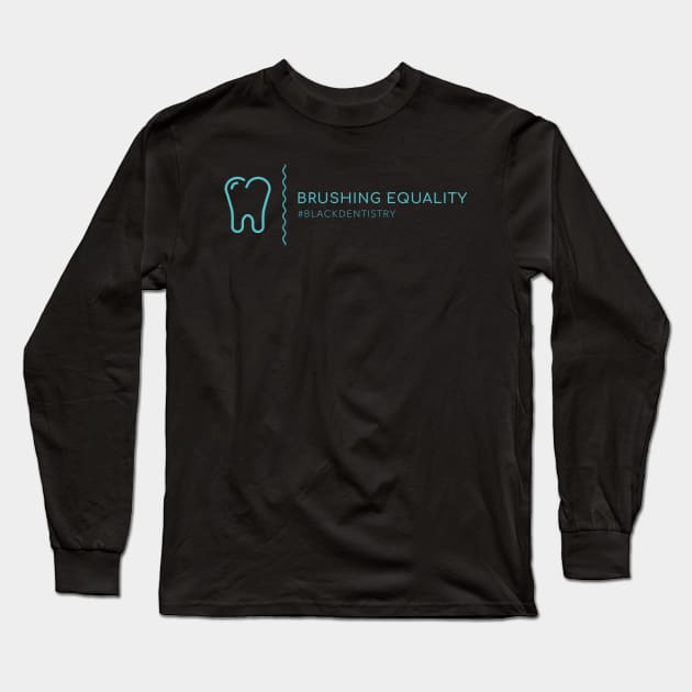 BRUSHING EQUALITY BLACK DENTISTRY Long Sleeve T-Shirt by BICAMERAL